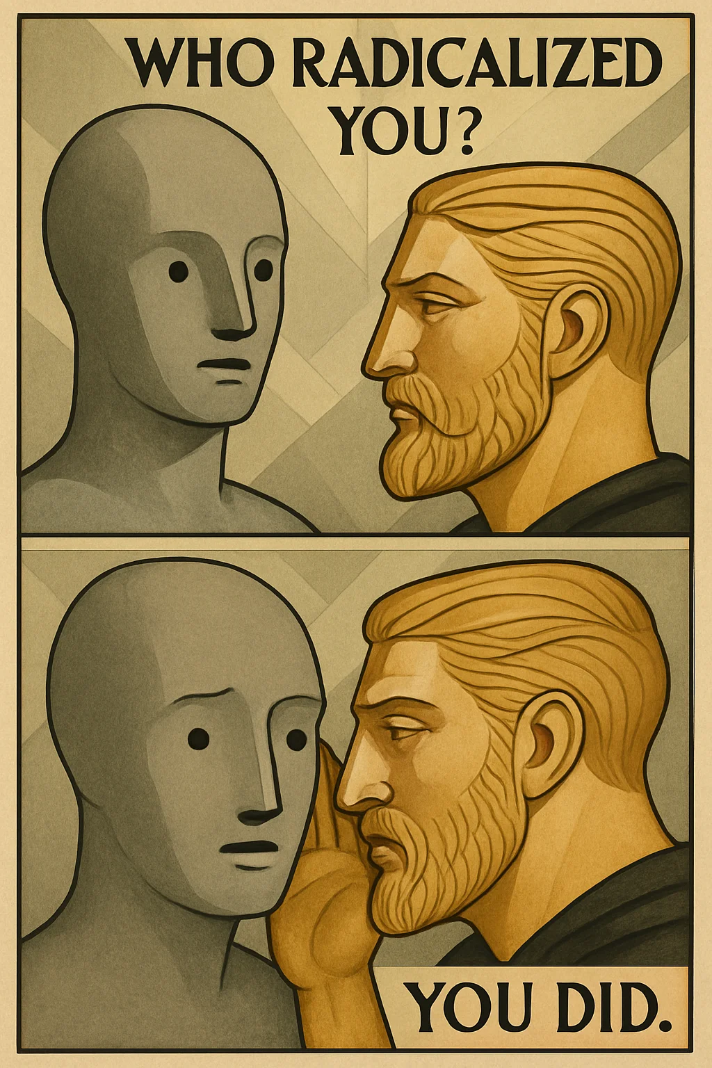 A gray, expressionless character (NPC) asked a bearded man (Chad) who radicalized them, and they respond by saying it was the person asking, implying that the questioner’s actions caused their radicalization.